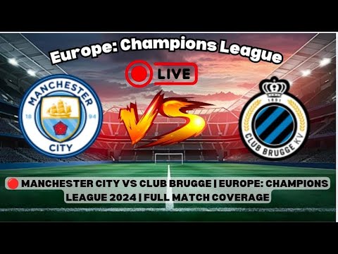 🔵 Manchester City vs Club Brugge LIVE | UEFA Champions League 2024 | Full Match Coverage