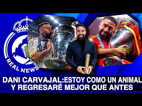 DANI CARVAJAL, ESTOY COMO UN ANIMAL Y REGRESARE MEJOR QUE ANTES