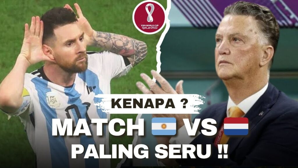KENAPA PERTANDINGAN ARGENTINA VS BELANDA LEBIH SERU DARI PADA FINAL?