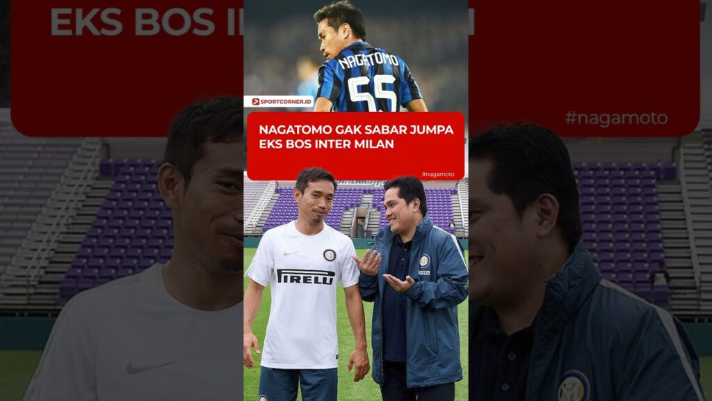 YUTO NAGATOMO AKUI ERICK THOHIR BOS YANG BAIK