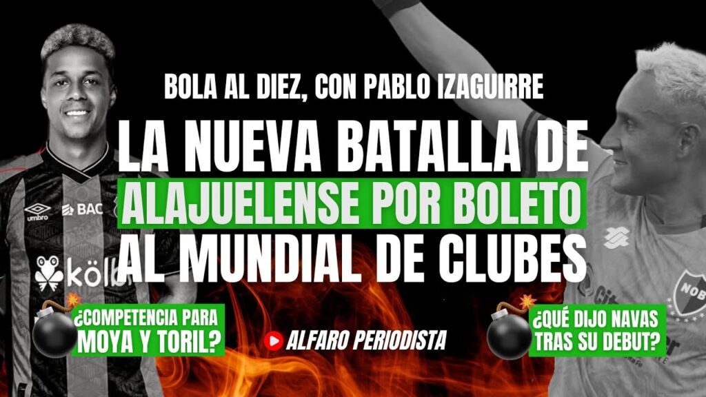La nueva BATALLA de Alajuelense para buscar boleto a Mundial tiene muchos ángulos / NAVAS resucita