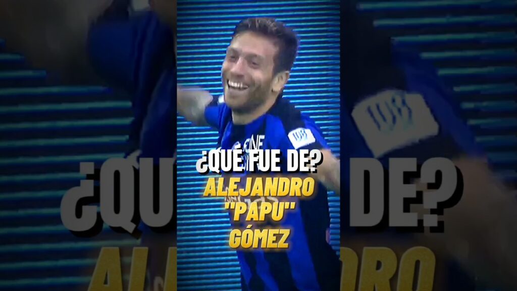 ¿Qué fue de? ALEJANDRO "PAPU" GÓMEZ #futbol #deportes