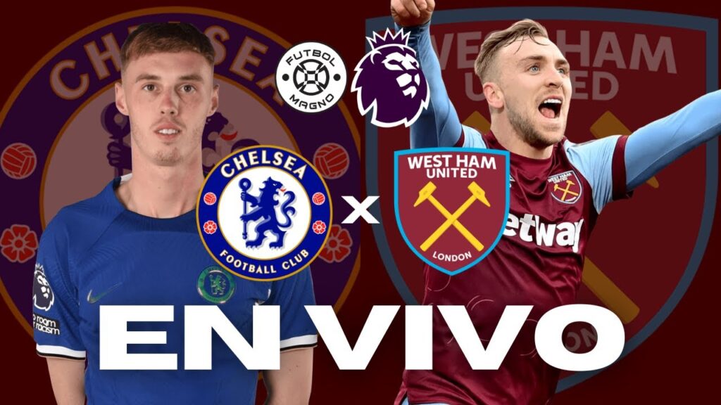 CHELSEA VS WEST HAM EN VIVO - PREMIER LEAGUE - POR FÚTBOL MAGNO