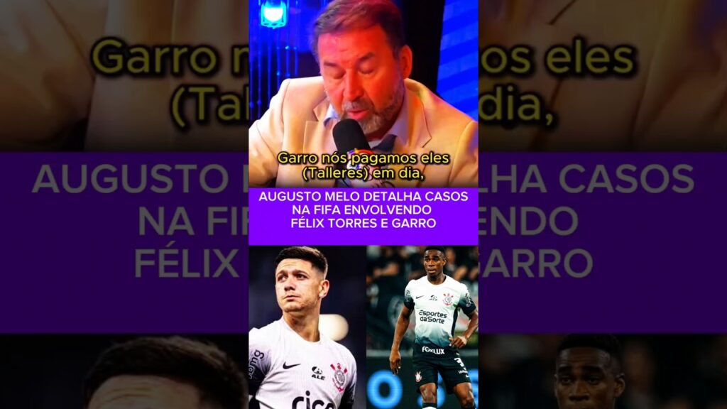 AUGUSTO MELO DETALHA CASOS NA FIFA ENVOLVENDO FÉLIX TORRES E GARRO #futebol ##corinthians
