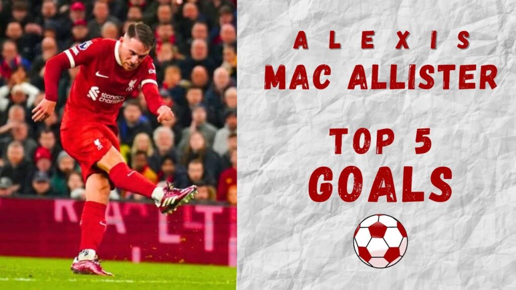 TOP 5 CRAZY GOALS for Liverpool by Mac Allister – Obscene & Unbelievable Strikes 🚀
