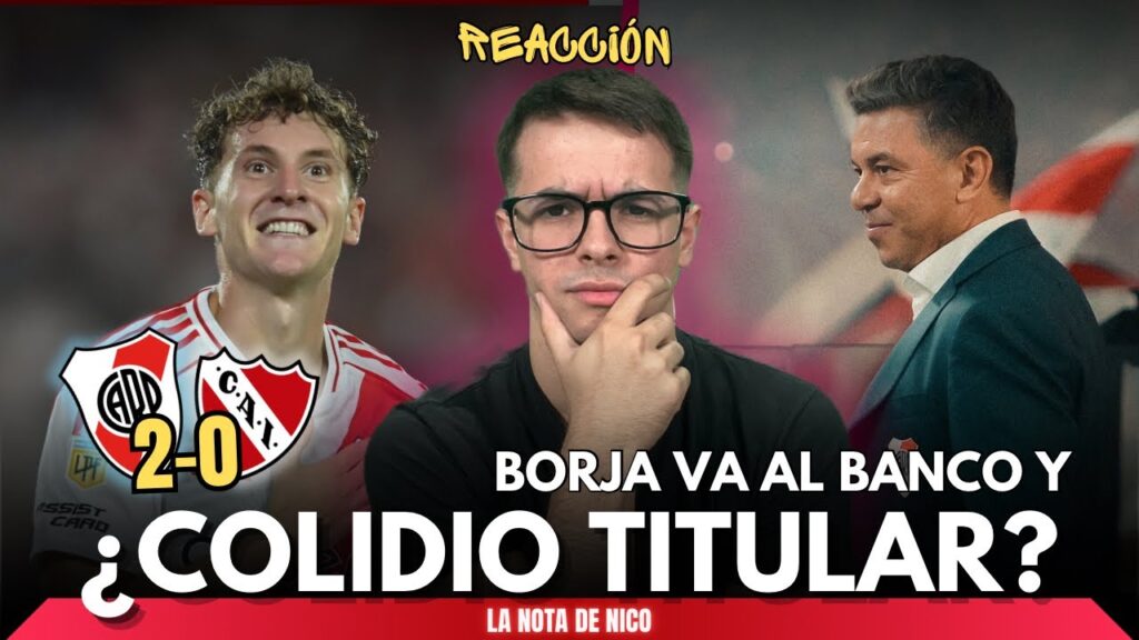 🚨 ¿COLIDIO LE SACÓ la TITULARIDAD a BORJA? RIVER 2-0 INDEPENDIENTE: “EL PROBLEMA DE GALLARDO ES…”