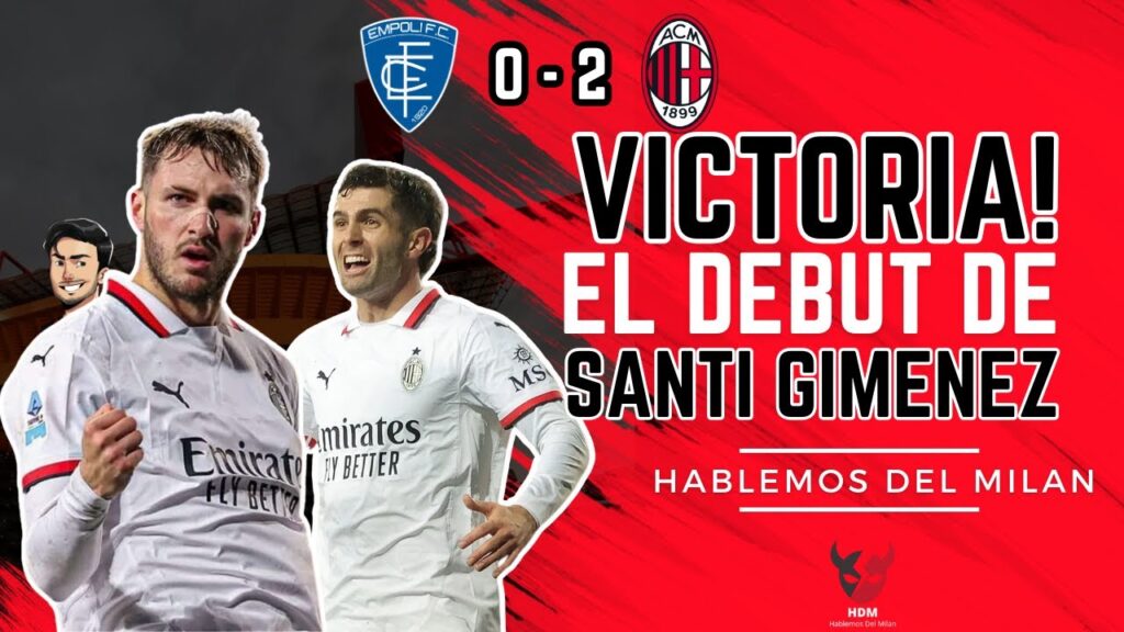 POST PARTIDO! SANTI GIMENEZ DEBUTA CON UN GOLAZO! EMPOLI 0 2 AC MILAN! VICTORIA ROSSONERA!