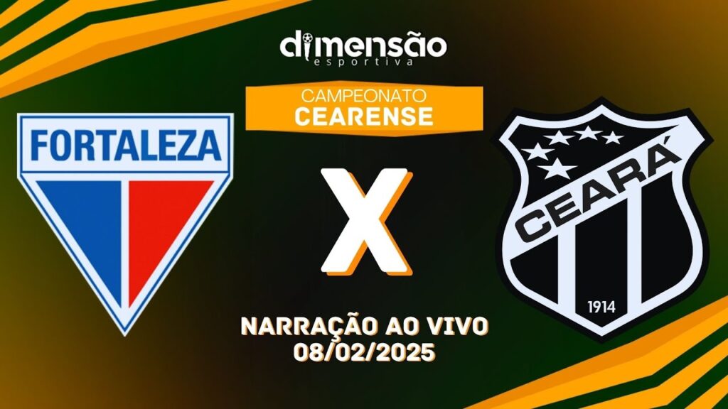 CAMPEONATO CEARENSE 2025: FORTALEZA X CEARÁ (NARRAÇÃO AO VIVO) - Dimensão Esportiva