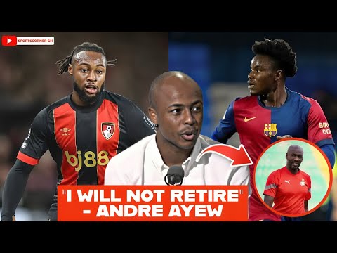 I WILL NOT RETIRE - ANDRE AYEW ON 🇬🇭BLACK STARS RETIREMENT, EPL COACH ON SEMENYO