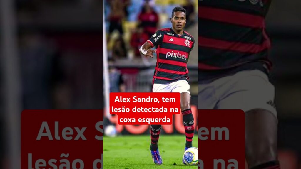 Alex Sandro, tem lesão detectada na coxa esquerda! #conexãofutebol #flamengo