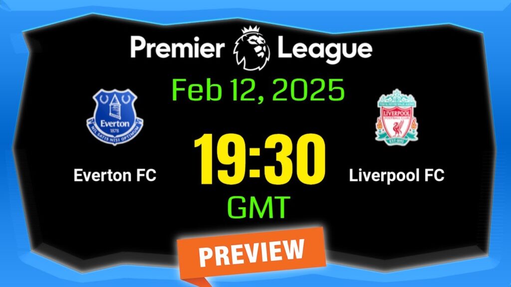 Premier League | Everton vs Liverpool – prediction , team news , lineups | Preview Premier League | Everton vs Liverpool - prediction , team news , lineups | Preview