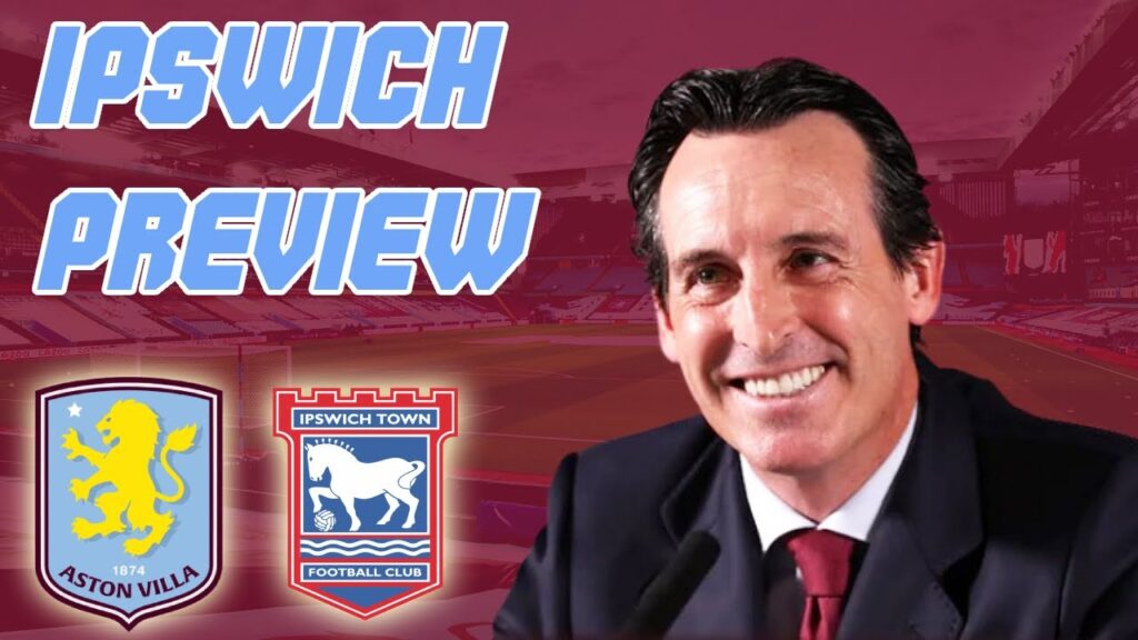 ASTON VILLA VS IPSWICH TOWN MATCH PREVIEW