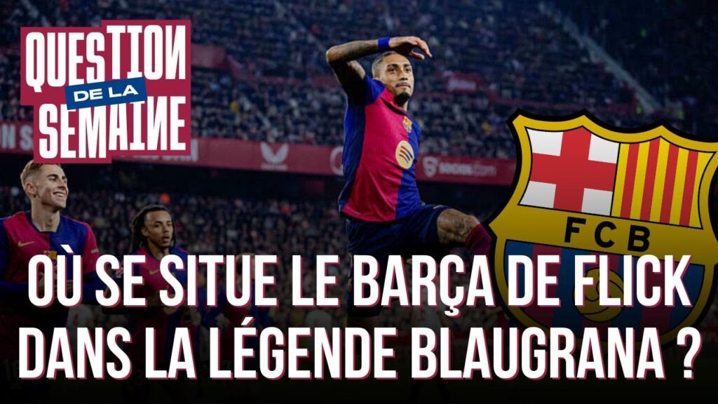 Où se situe le Barça d’Hansi Flick dans la légende blaugrana ?