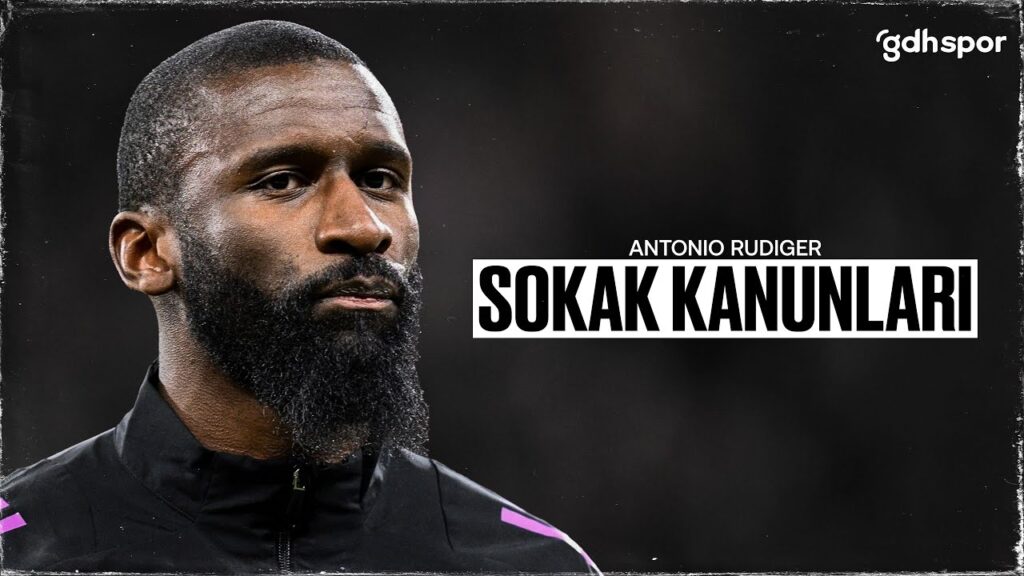 Antonio Rüdiger | Sokak Kanunları Antonio Rüdiger | Sokak Kanunları