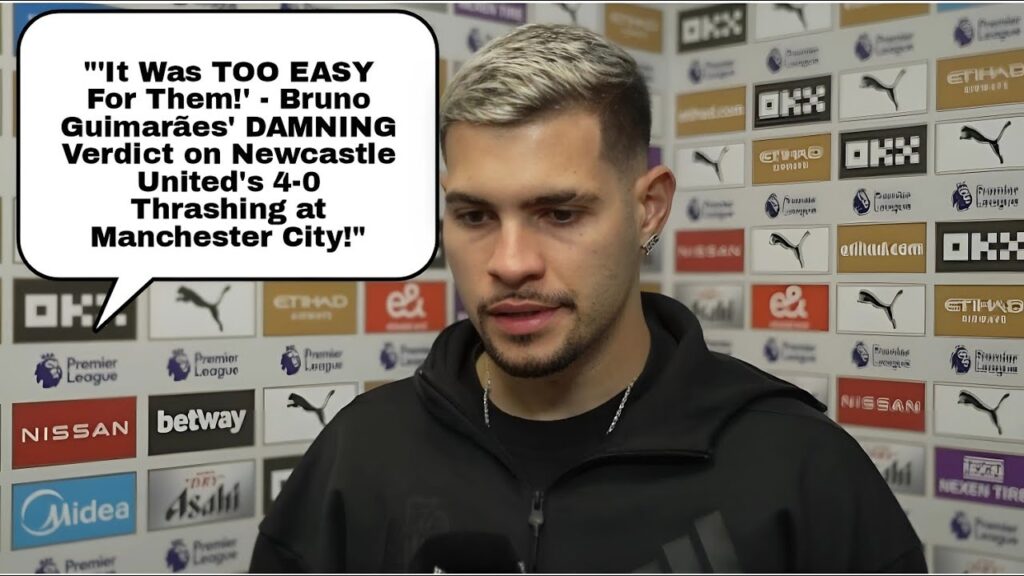 IT WAS TOO EASY FOR THEM" BRUNO GUIMARÃES REACTS TO NEWCASTLE UNITED'S 4-0 DEFEAT AT MANCHESTER CITY