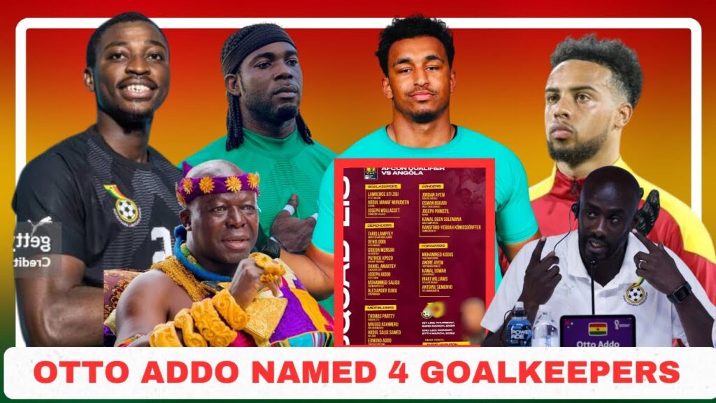 Otto Addo four goalkeepers for World Cup qualifiers + Otumfuo unhappy with Black Stars performance