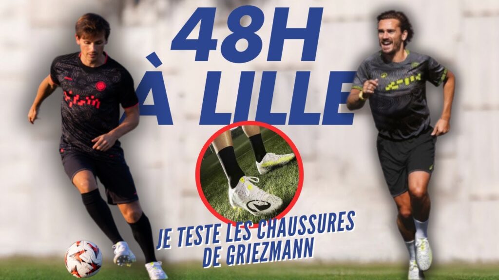 48h À LILLE ! Je teste les nouvelles chaussures de Griezmann
