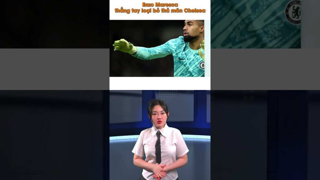 Enzo Maresca xác nhận Robert Sanchez không còn là thủ môn số 1 của Chelsea #enzomaresca