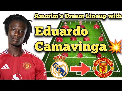 EDUARDO CAMAVINGA to Manchester United | How Camavinga will fit into Rúben Amorim's Squad