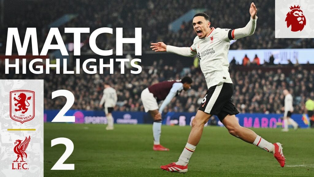 Highlights: Aston Villa 2-2 Liverpool | Salah & Alexander-Arnold Score at Villa Park