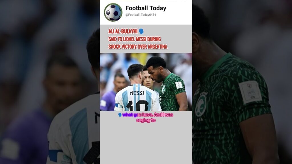ALI AL BULAYHI 🗣️ SAID TO LIONEL MESSI DURING SHOCK VICTORY OVER ARGENTINA