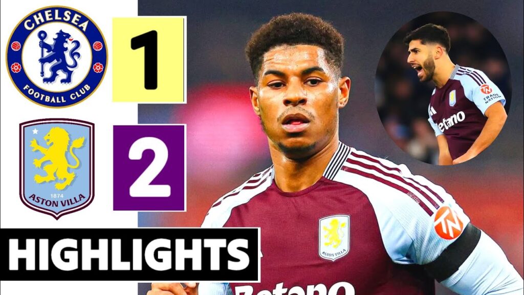 Aston Villa vs Chelsea 2-1 Highlights & Goals - Marcus Rashford 2 Assist and Marco Asensio Goals