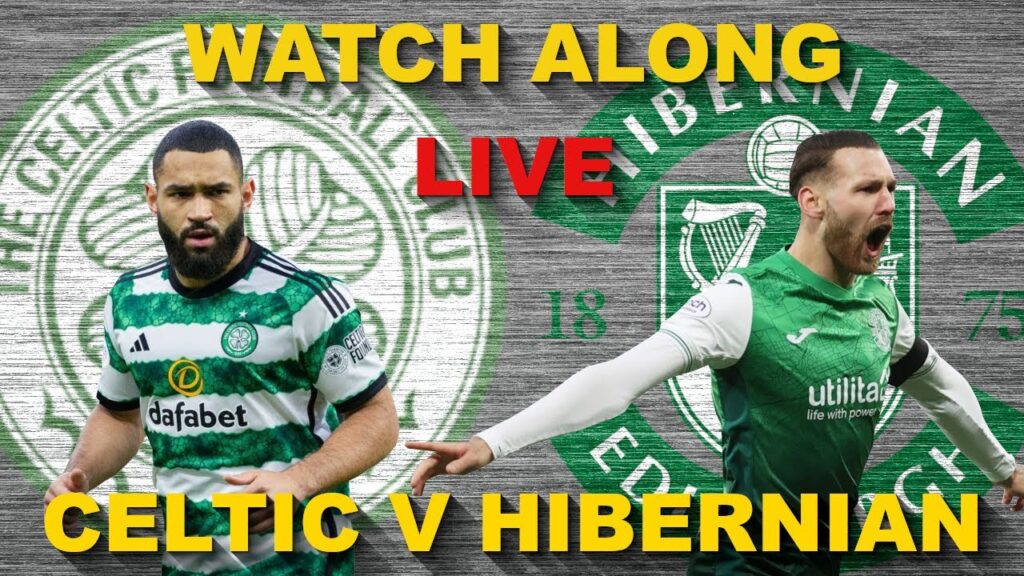 CELTIC V HIBERNIAN LIVE WATCH ALONG