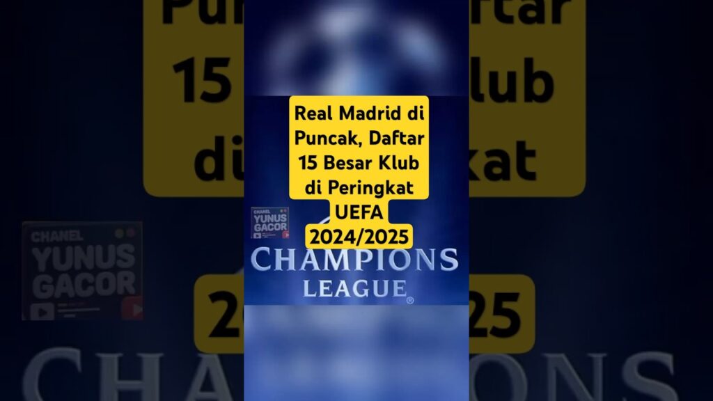 Real Madrid di Puncak, Daftar 15 Besar Klub di Peringkat UEFA 2024/2025 #bolaterupdate #football