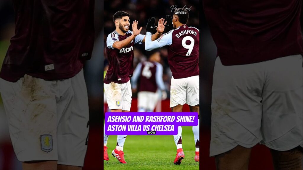 Asensio and Rashford Shine! Aston Villa Beats Chelsea #shorts #short #shortvideo #shortsvideo
