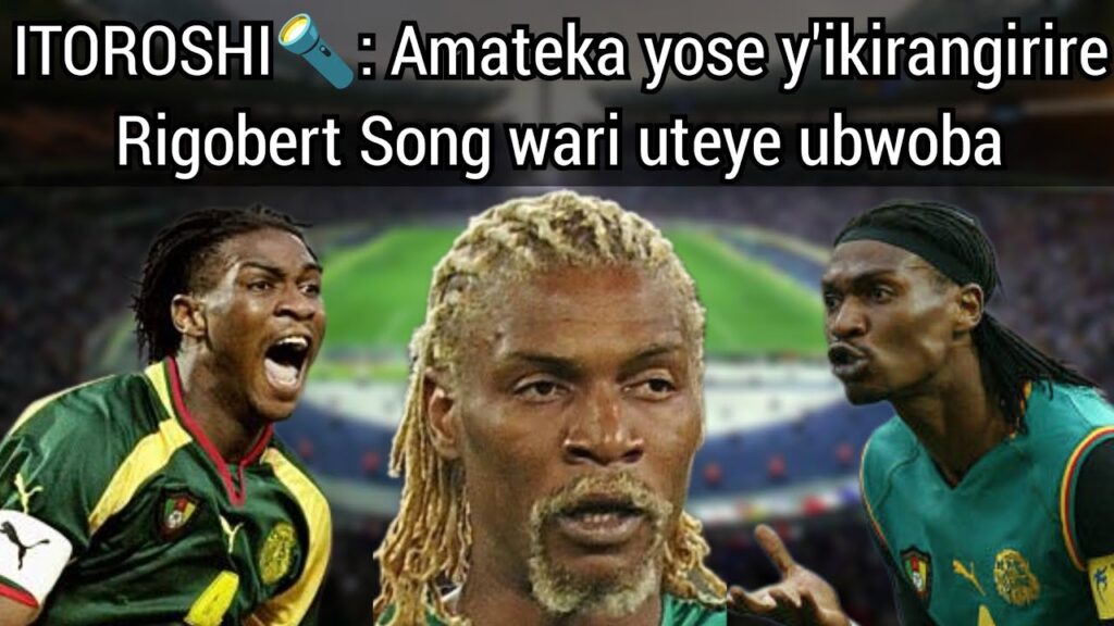 ITOROSHI🔦| Amateka yose ya Rigobert Song umudefanseri w'ikirangirire muri Afurika na Cameroon