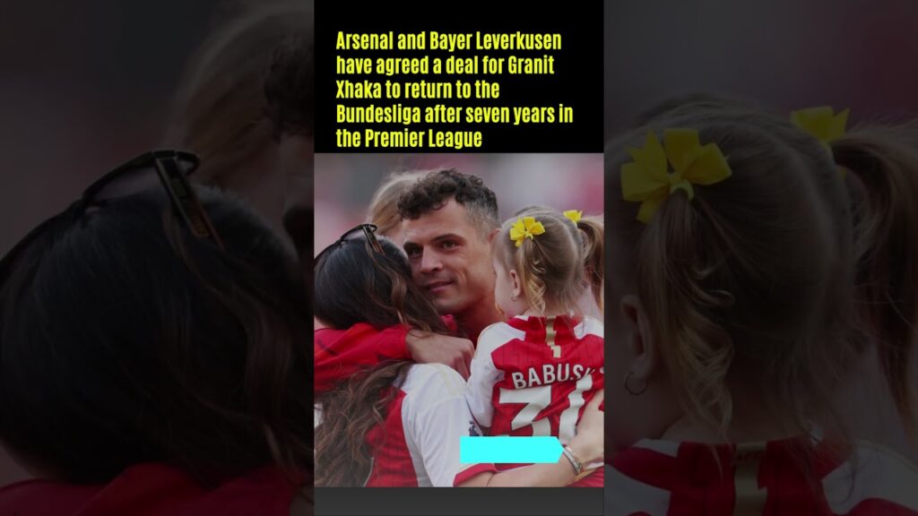 Arsenal star Granit Xhaka set to join Bayer Leverkusen