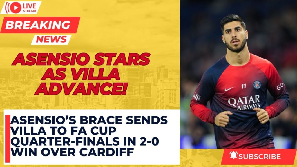 Asensio’s Brace Sends Villa to FA Cup Quarter-Finals in 2-0 Win Over Cardiff #football #news #usa