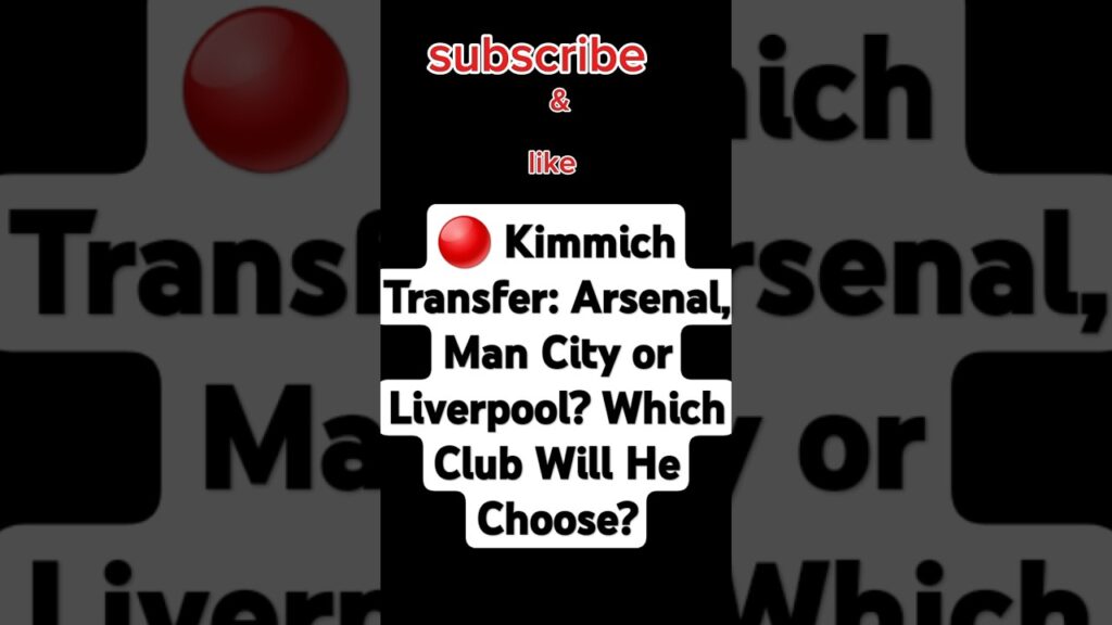 🔴 Kimmich Transfer: Arsenal, Man City or Liverpool? Which Club Will He Choose? #football  #shorts