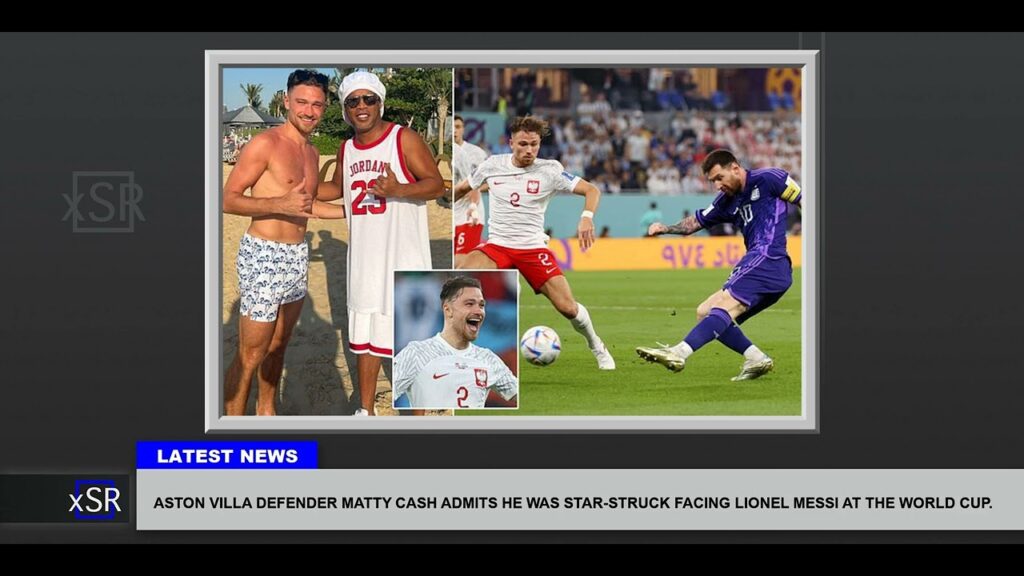 Aston Villa Defender Matty Cash Admits He Was Star Struck Facing Lionel Messi At The World Cup.