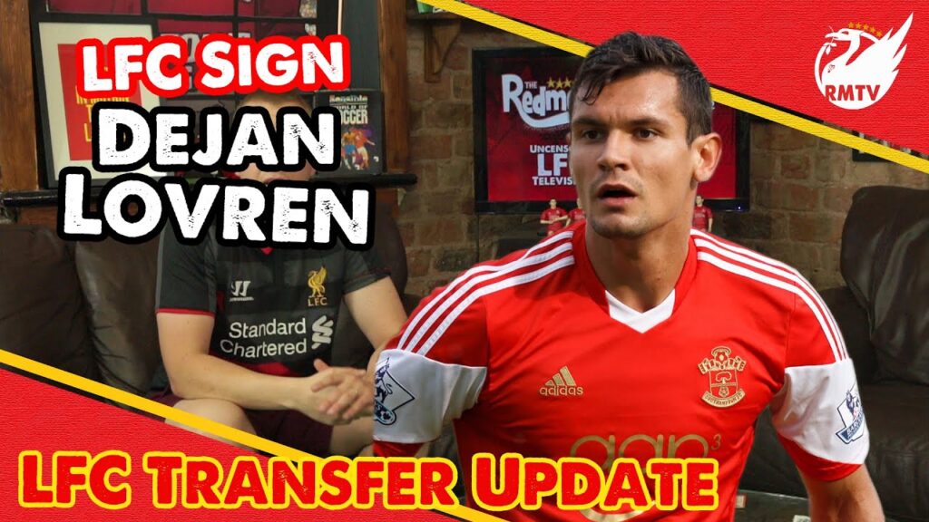 Liverpool Sign Dejan Lovren | LFC Transfer Update