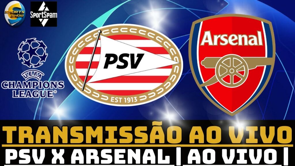PSV  X ARSENAL  | UEFA CHAMPIONS LEAGUE | AO VIVO |  | QUARTAS DE FINAL |
