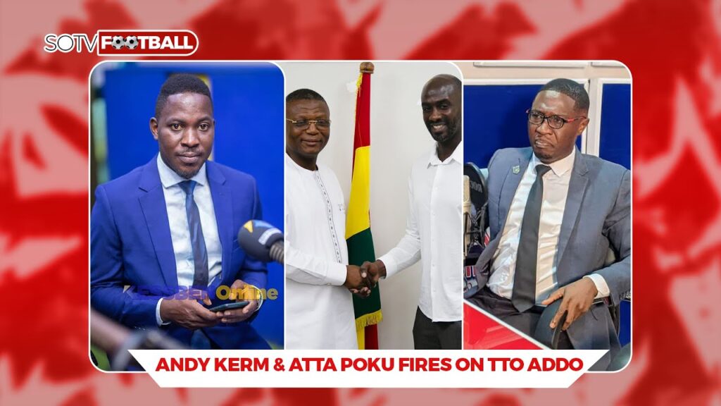 ATTA POKU,ANDY KERM NEW ANALYSIS ON OTTO ADDO STAYING,MEETING WITH SPORTS MINISTER,WORLD CUP QUALIFY