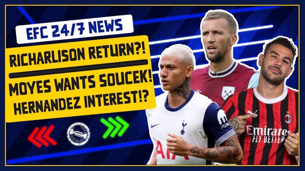 RICHARLISON TO RETURN?! MOYES WANTS SOUČEK! THEO HERNANDEZ LINKED! | EFC 24/7 News Report