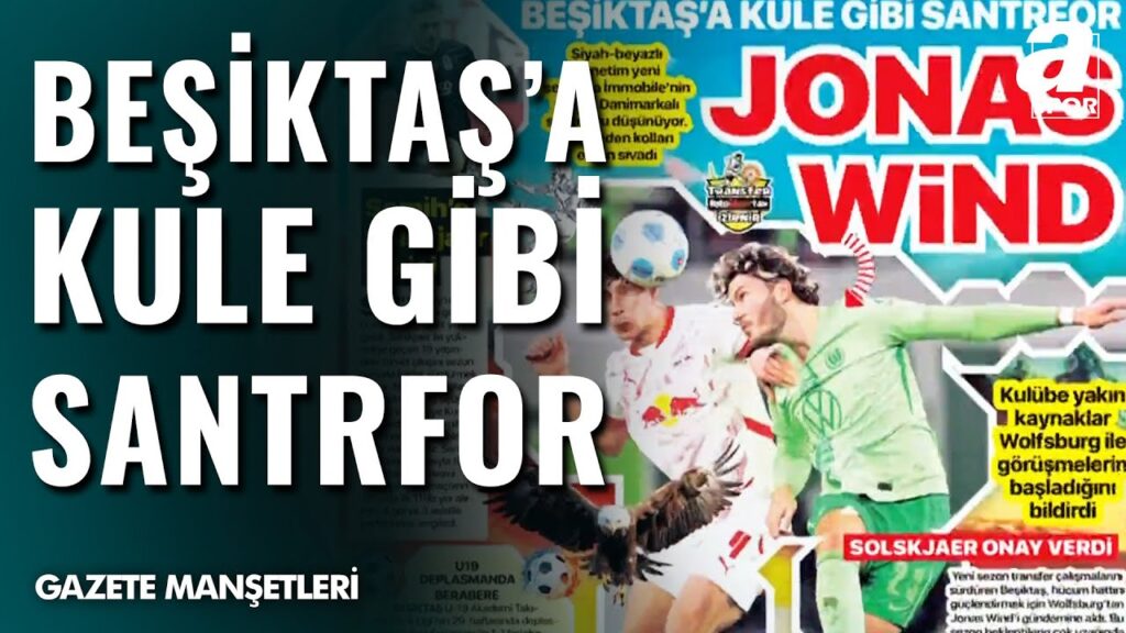 Beşiktaş'a Kule Gibi Santrfor: Jonas Wind / A Spor / Sabah Sporu / 09.03.2025