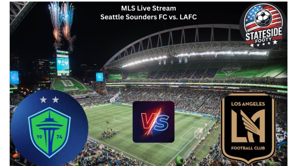 MLS Live Stream - Seattle Sounders vs. LAFC