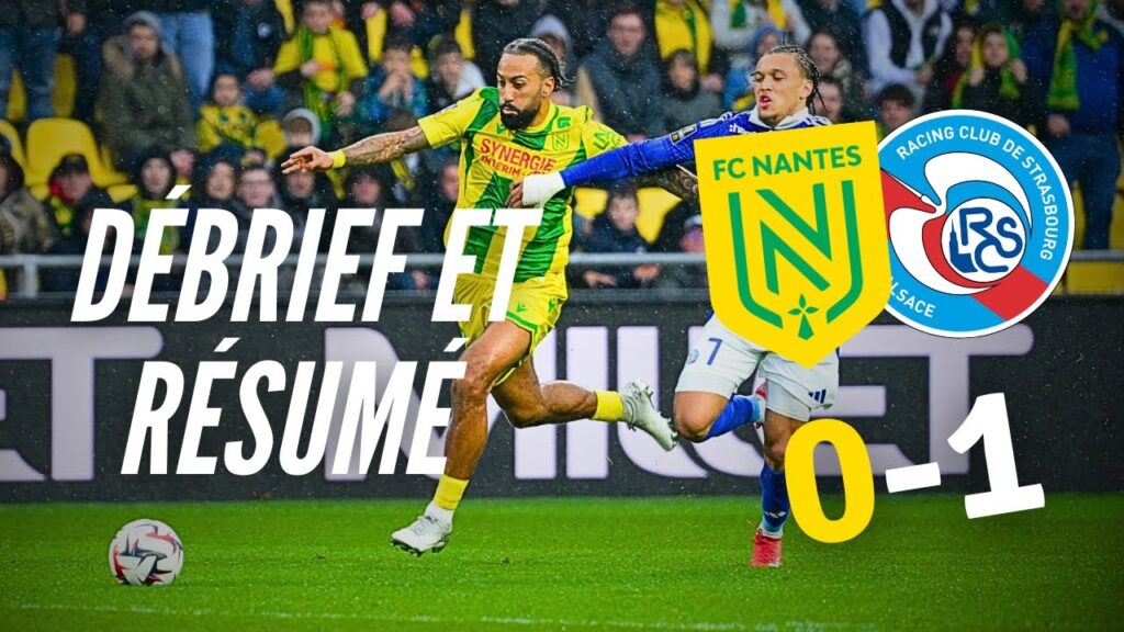 Débrief et résumé de FC Nantes - RC Strasbourg / Quelle PAUVRETÉ !