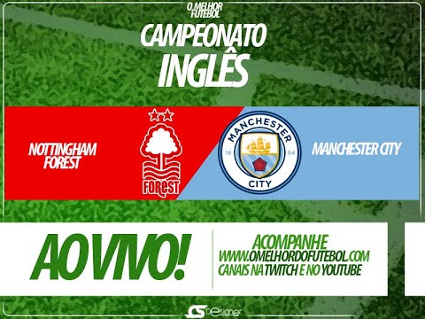 NOTTINGHAM FOREST X MANCHESTER CITY (NARRAÇÃO AO VIVO) - CAMPEONATO INGLÊS