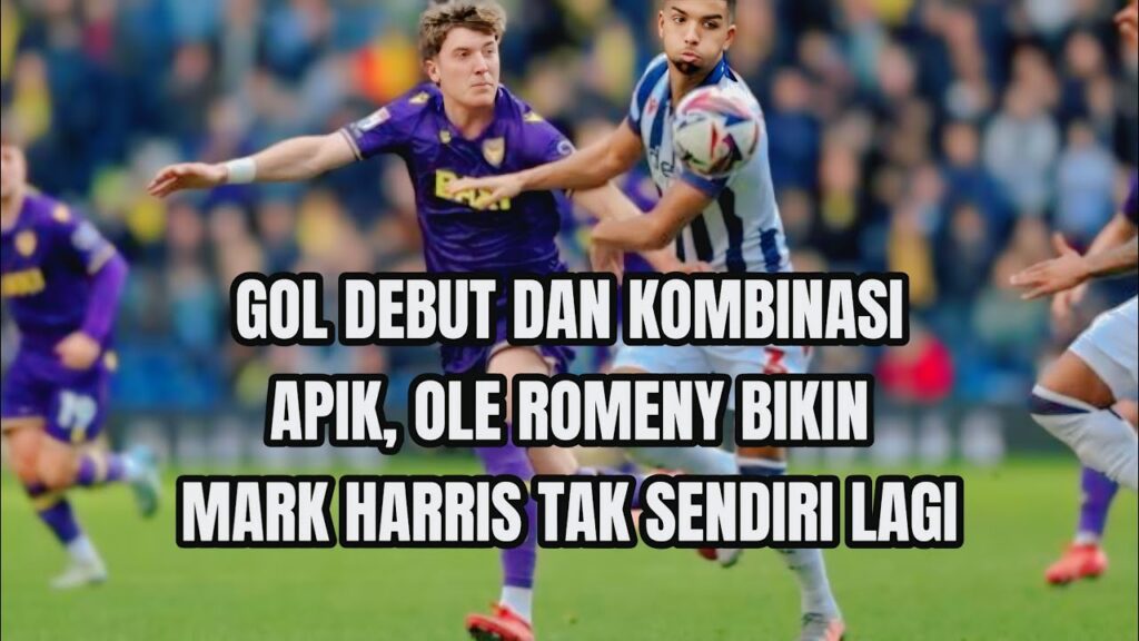 GOL DEBUT DAN KOMBINASI APIK, OLE ROMENY BIKIN MARK HARRIS TAK SENDIRI LAGI