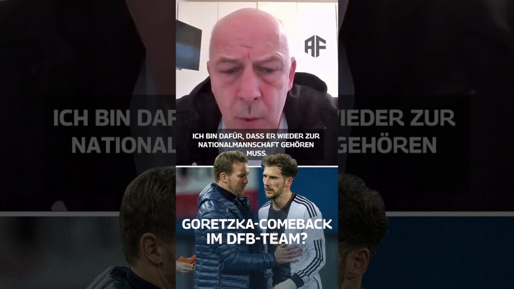 Mario Basler fordert ein Comeback von Leon Goretzka in der Nationalmannschaft!
