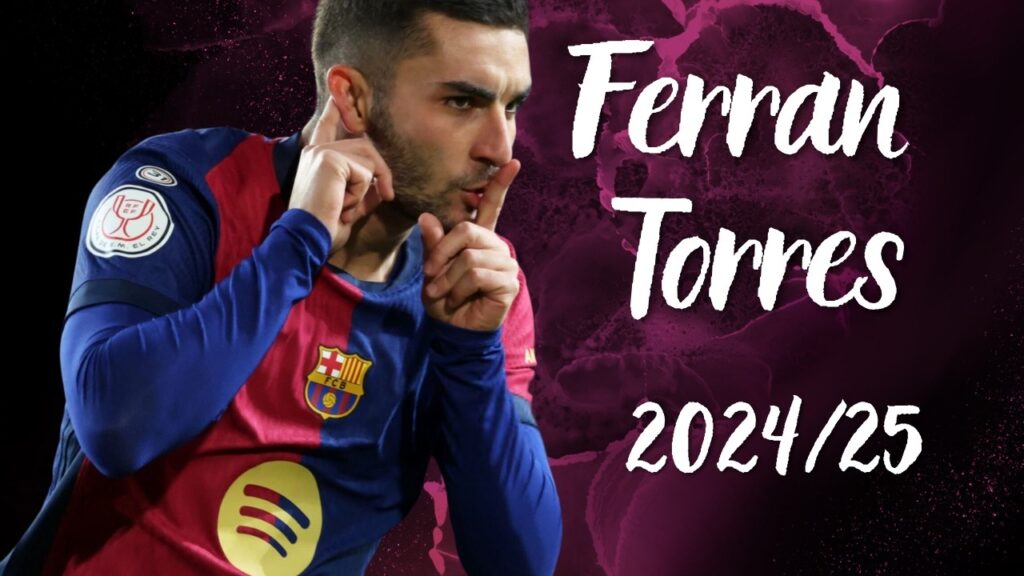 Ferran Torres 2025 ● Great Finisher ● Skills, Goals & Assists