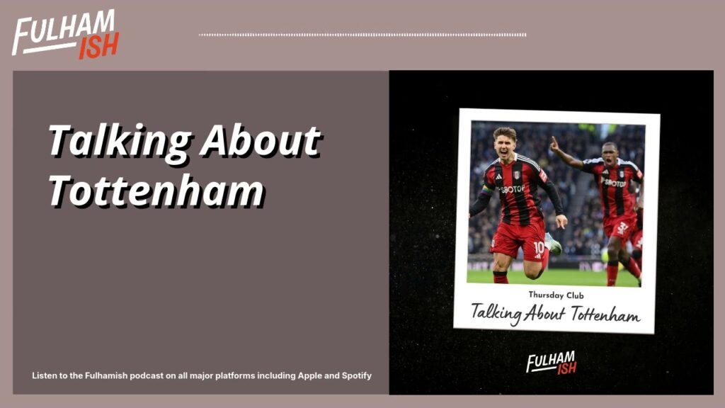 Talking About Tottenham | FULHAMISH PODCAST