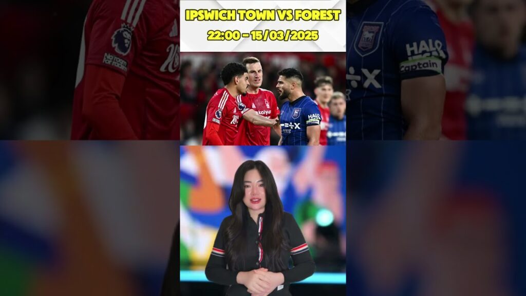 Dự đoán kết quả trận đấu Ipswich Town vs Nottingham Forest Vòng 29 Premier League