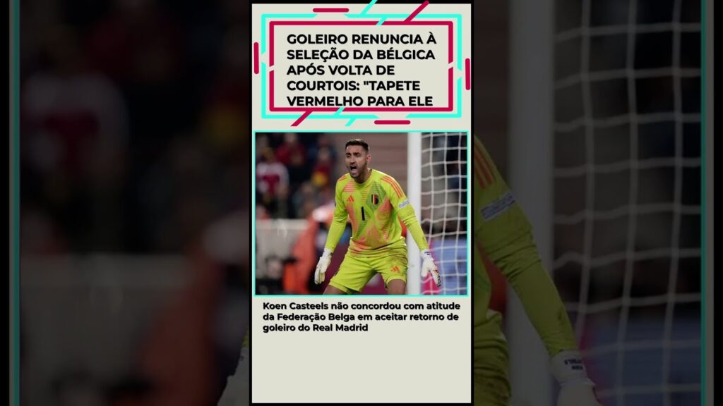 Goleiro renuncia à seleção da Bélgica após volta de Courtois: “Tapete vermelho para ele #shorts Goleiro renuncia à seleção da Bélgica após volta de Courtois: "Tapete vermelho para ele #shorts