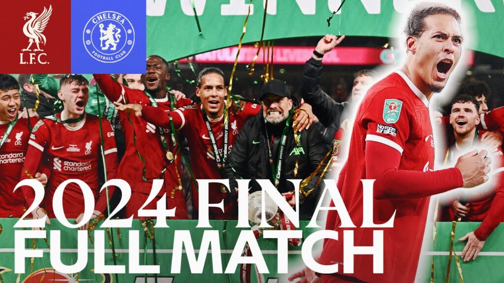 FULL MATCH: Liverpool 1-0 Chelsea | 2024 Carabao Cup Final | Van Dijk Wembley Winner!