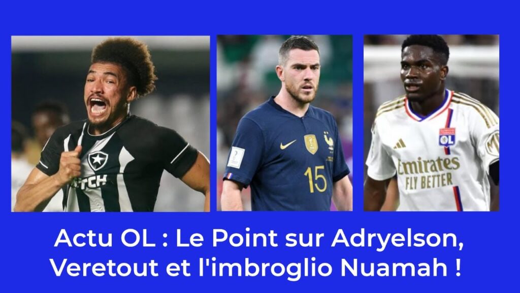 Mercato OL; Les dossiers Adryelson, Veretout & Nuamah !